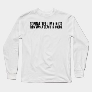 Gonna Tell My Kids Long Sleeve T-Shirt